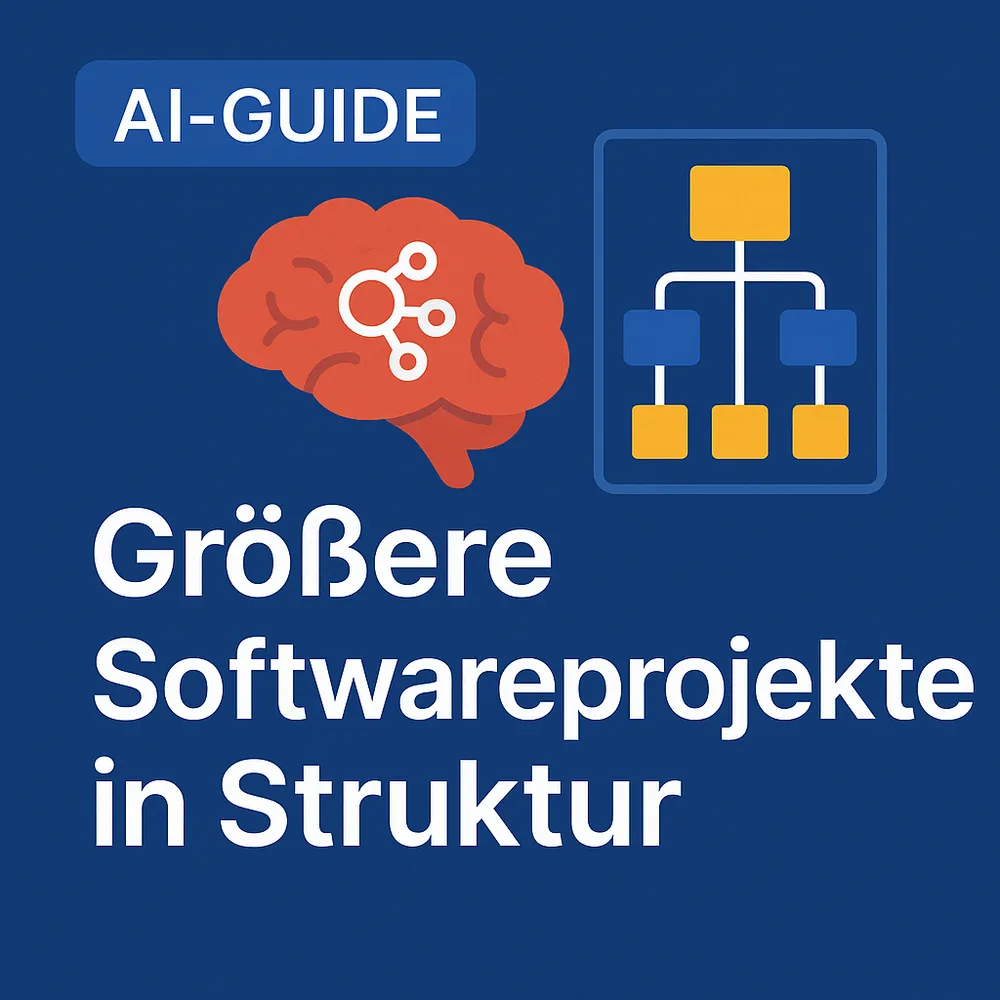 Ein AI-Guide für größere Softwareprojekte: Struktur statt Chaos