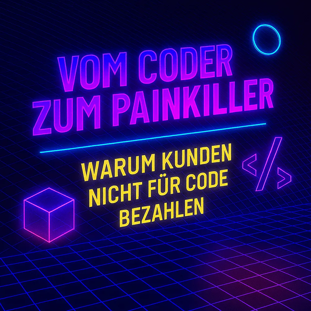 Vom Coder zum Painkiller: Warum Kunden mich nicht für Code bezahlen